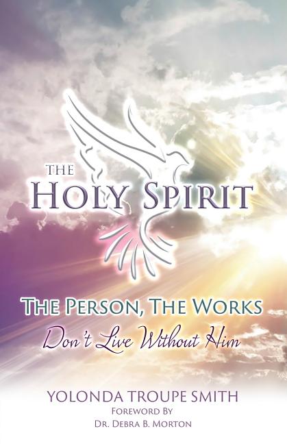 The Holy Spirit: The Person, The Works: Don't Live Without Him