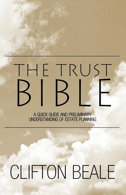 The Trust Bible: A Quick Guide and Preliminary Understanding of Estate Planning