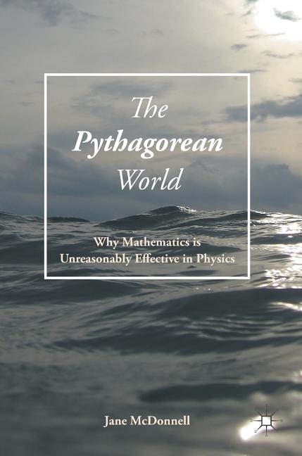 The Pythagorean World: Why Mathematics Is Unreasonably Effective in Physics