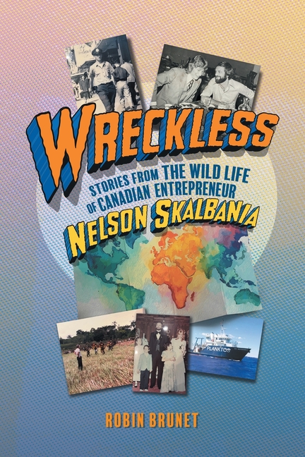 Wreckless: Stories from the Wild Life of Canadian Entrepreneur Nelson Skalbania