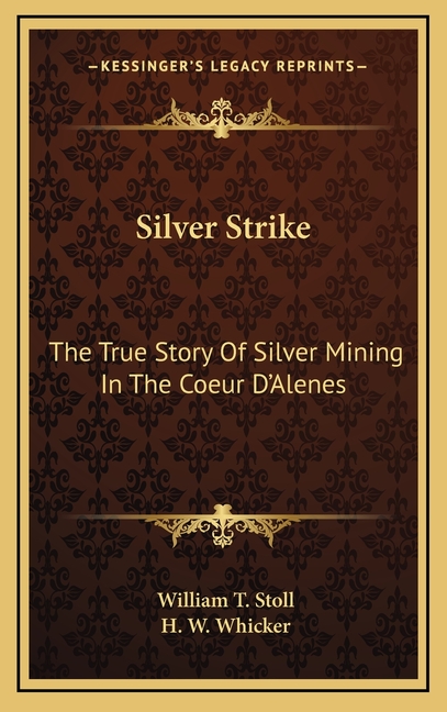 Silver Strike: The True Story Of Silver Mining In The Coeur D'Alenes