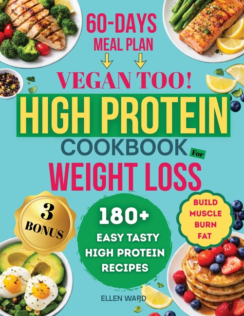 High Protein Diet Cookbook for Weight Loss - Vegan too: 180+ Easy, Tasty, High Protein, Low Carb Recipes, to Build Muscle and Burn Fat, Transform Your