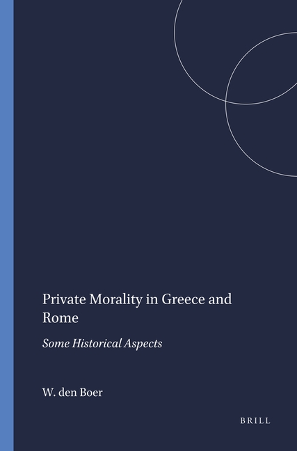 Private Morality in Greece and Rome: Some Historical Aspects