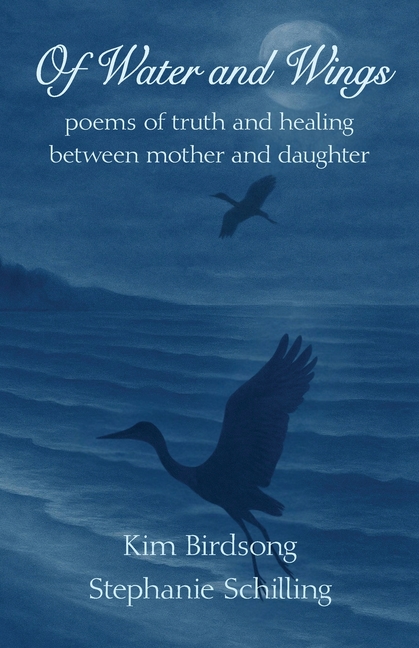 Of Water and Wings: poems of truth and healing between mother and daughter