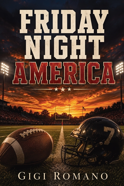 Friday Night America: High School Football, Small Towns, Rivalries, Dreams, and the Making of Local Heroes