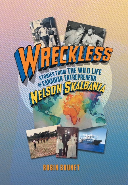 Wreckless: Stories from the Wild Life of Canadian Entrepreneur Nelson Skalbania
