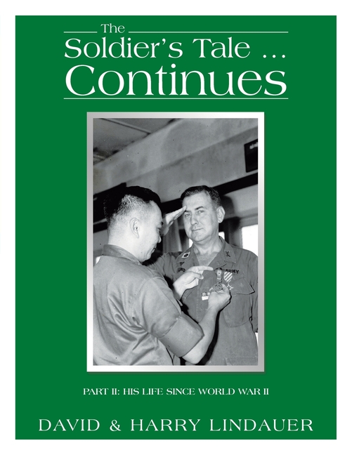 The Soldier's Tale ... Continues: Being the Life and Times of Harry Lindauer, Colonel, U.S. Army, Retired