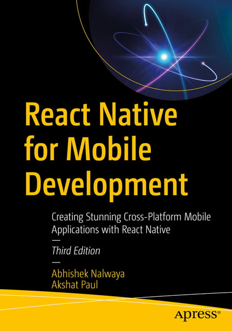 React Native for Mobile Development: Creating Stunning Cross-Platform Mobile Applications with React Native