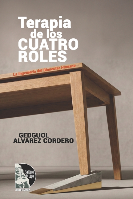 Terapia de los Cuatro Roles: La Ingeniería del Bienestar Humano: Manual clínico del modelo T4R para evaluar y reconstruir tu mesa del bienestar: oblig