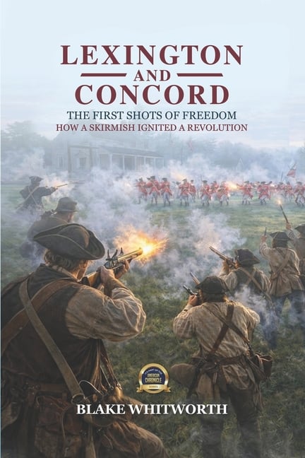 Lexington and Concord, The First Shots of Freedom: How a Skirmish Ignited a Revolution