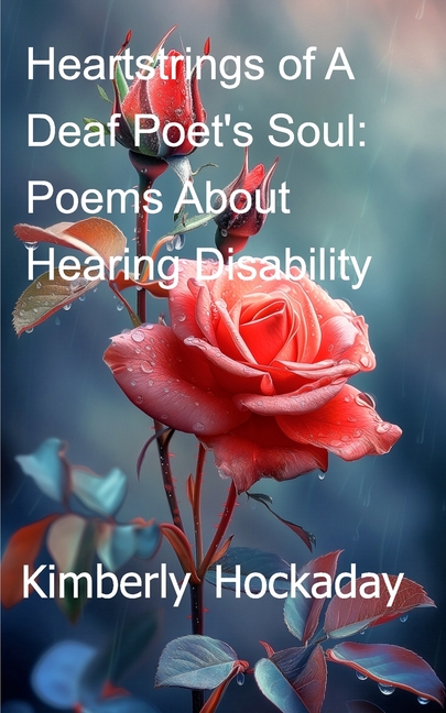 Heartstrings of A Deaf Poet's Soul: Poems About Hearing Disability