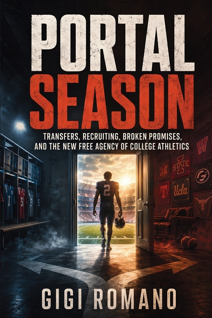 Portal Season: Transfers, Recruiting, Broken Promises, and the New Free Agency of College Athletics