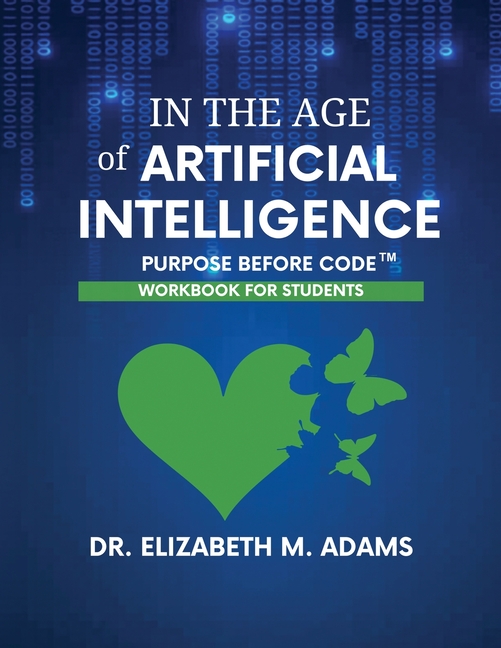 In the Age of Artificial Intelligence - Workbook for Students: Purpose Before Code