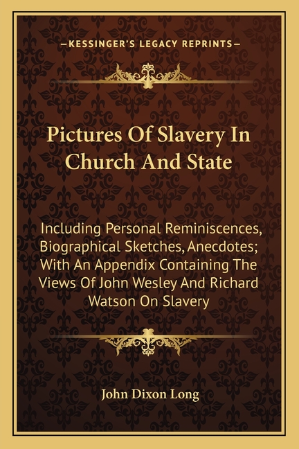 Pictures Of Slavery In Church And State: Including Personal Reminiscences, Biographical Sketches, Anecdotes; With An Appendix Containing The Views Of