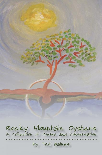 Rocky Mountain Oysters: A Collection of Poems and Conversation