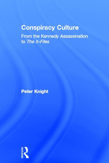 Conspiracy Culture: From Kennedy to the X Files