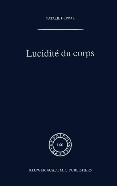 Lucidité Du Corps: de l'Empirisme Transcendantal En Phénoménologie