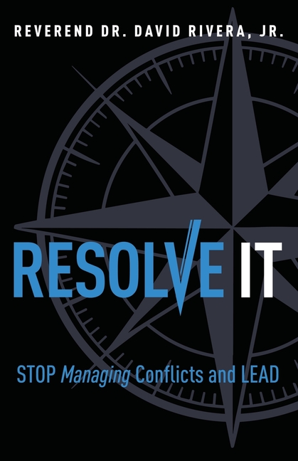 Resolve It: Stop Managing Conflicts and Lead