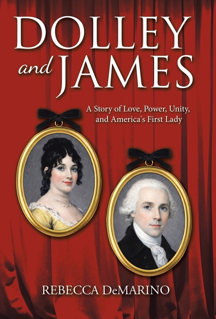 Dolley and James: A Story of Love, Power, Unity, and America's First Lady