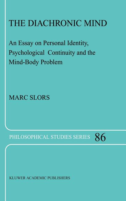 The Diachronic Mind: An Essay on Personal Identity, Psychological Continuity and the Mind-Body Problem