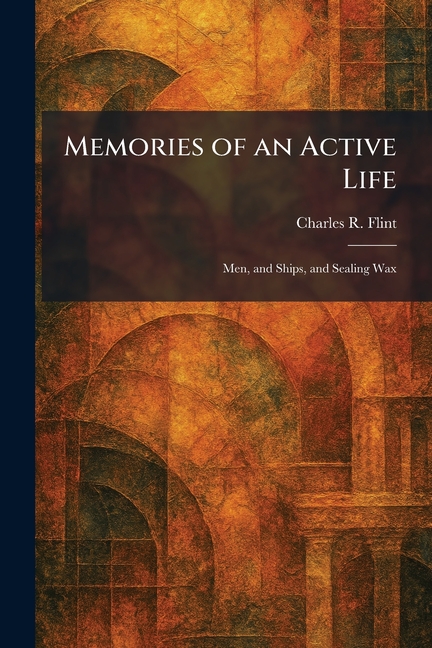 Memories of an Active Life: Men, and Ships, and Sealing Wax