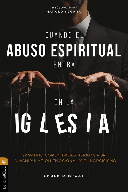 Cuando El Abuso Espiritual Entra En La Iglesia: Sanando Comunidades Heridas Por La Manipulación Emocional Y El Narcisismo
