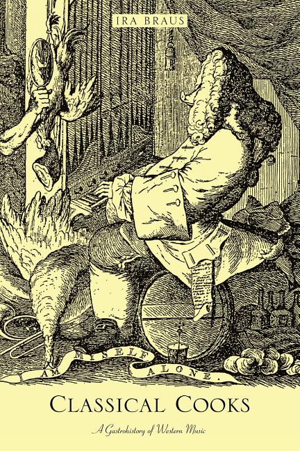 Classical Cooks: A Gastrohistory of Western Music
