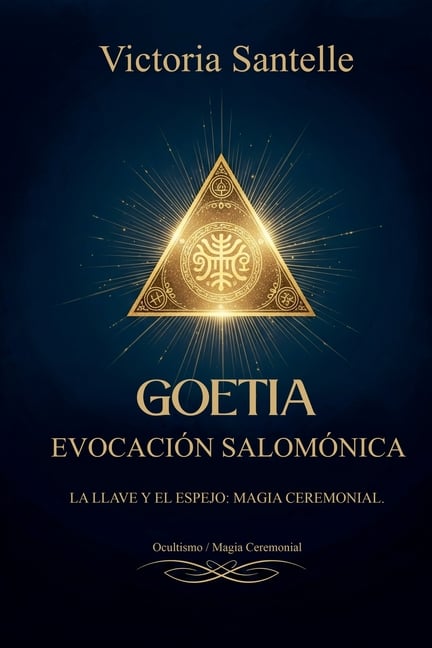 Goetia: Evocación Salomónica - La Llave y el Espejo: Magia Ceremonial