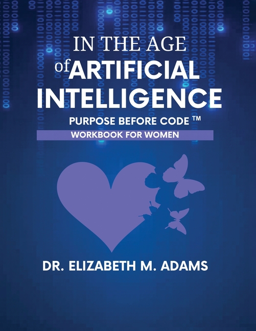 In the Age of Artificial Intelligence - Workbook for Women: Purpose Before Code