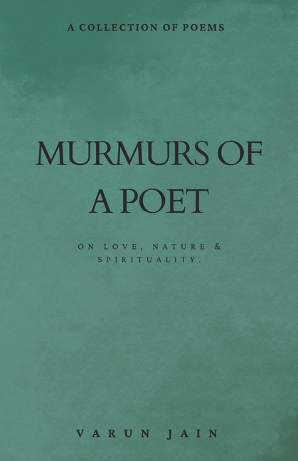 Murmurs Of A Poet: Collection of Poems on Love, Nature & Spirituality