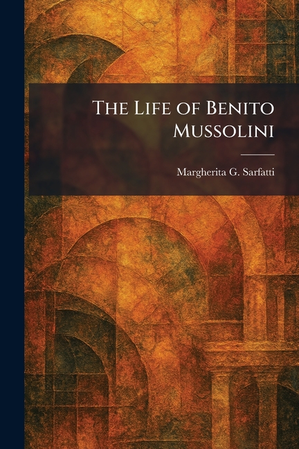 The Life of Benito Mussolini