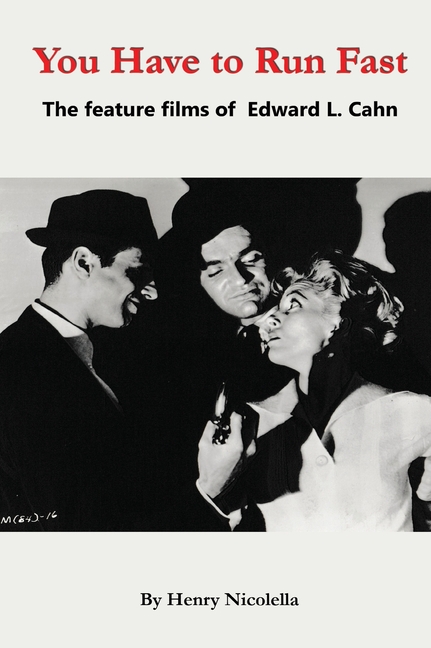 You Have to Run Fast - The Feature Films of Edward L. Cahn