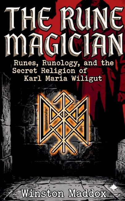 The Rune Magician: Runes, Runology, and the Secret Religion of Karl Maria Wiligut