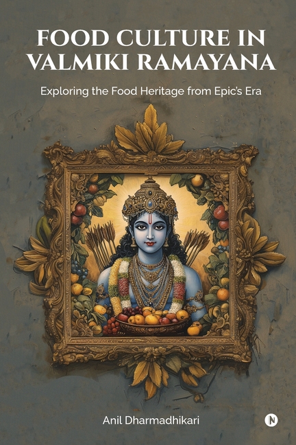 Food Culture in Valmiki Ramayana: Exploring the Food Heritage from Epic's Era