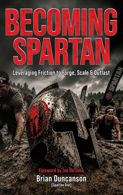 Becoming Spartan: Leveraging Friction to Forge, Scale and Outlast