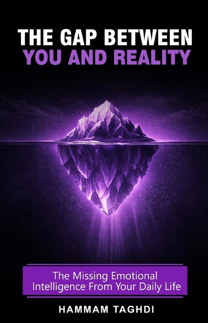 The Gap Between You And Reality: The Missing Emotional Intelligence From Your Daily Life