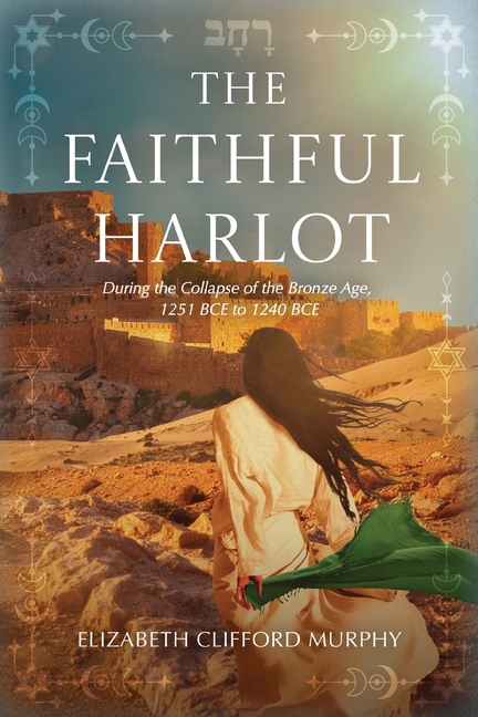 The Faithful Harlot: During the Collapse of the Bronze Age, 1251 BCE to 1240 BCE