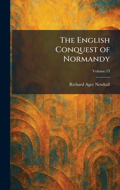 The English Conquest of Normandy