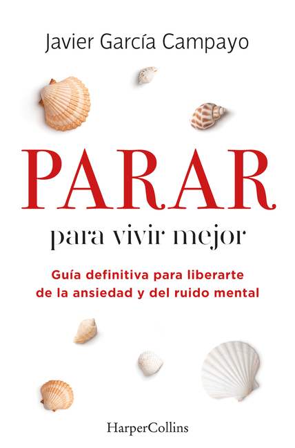 Parar Para Vivir Mejor (to Live Better): Guía Definitiva Para Liberarte de la Ansiedad Y del Ruido Mental (Ultimate Guide to Free Yourself from Anxiet