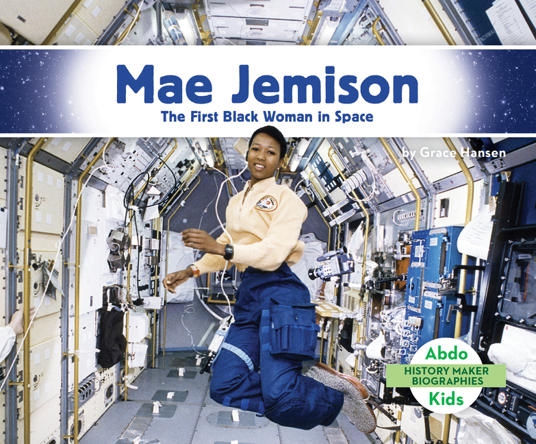 Mae Jemison: The First Black Woman in Space: First Black Woman in Space