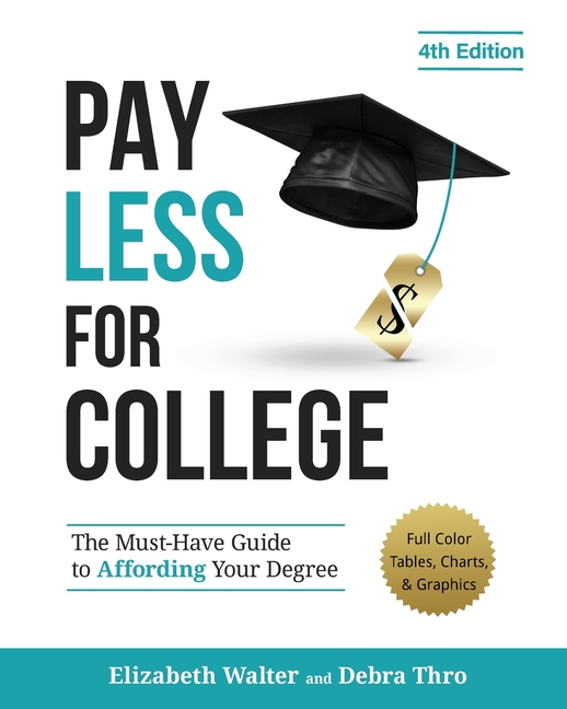 Pay Less for College: The Must-Have Guide to Affording Your Degree (Full Color Tables, Charts, and Graphics)
