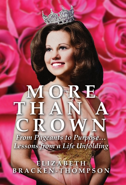 More Than a Crown: From Pageants to Purpose...Lessons from a Life Unfolding