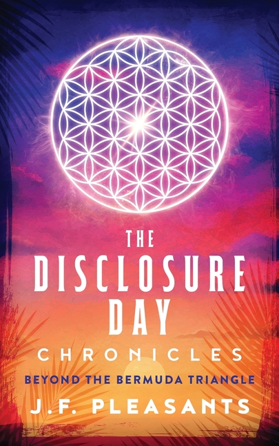 The Disclosure Day Chronicles (Book One: Beyond The Bermuda Triangle)