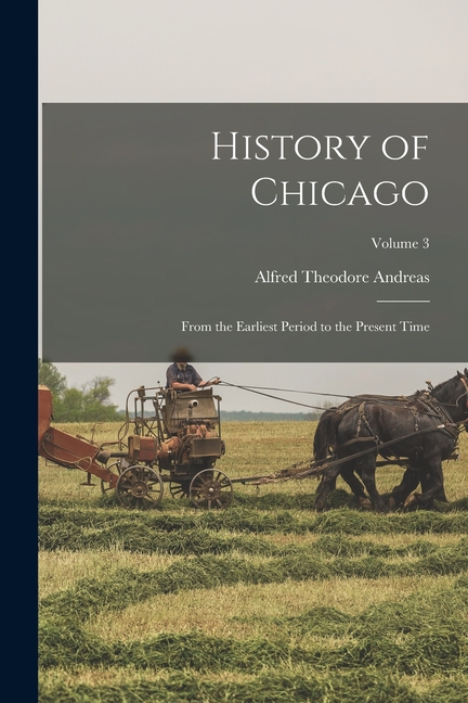 History of Chicago; From the Earliest Period to the Present Time; Volume 3