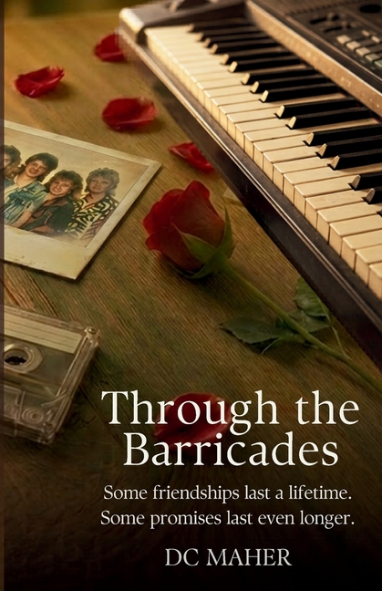 Through the Barricades: Some friendships change your life. Some stay with you forever.