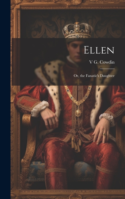 Ellen: Or, the Fanatic's Daughter