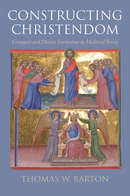 Constructing Christendom: Conquest and Diocese Formation in Medieval Iberia