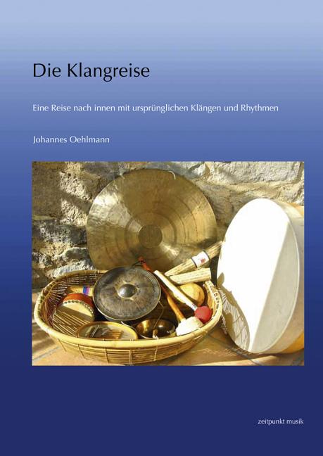Die Klangreise: Eine Reise Nach Innen Mit Ursprünglichen Klängen Und Rhythmen