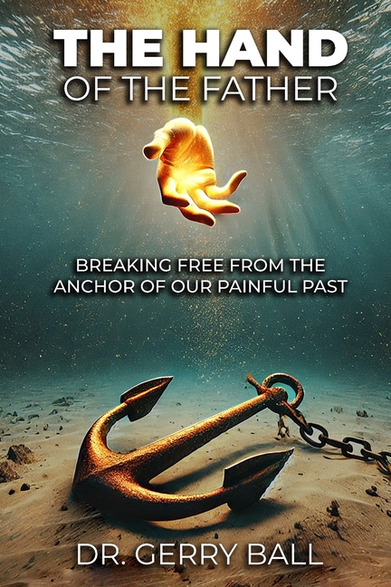 The Hand of the Father: Breaking Free From The Anchor Of Our Painful Past