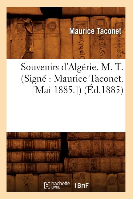 Souvenirs d'Algérie. M. T. (Signé Maurice Taconet. [Mai 1885.]) (Éd.1885)